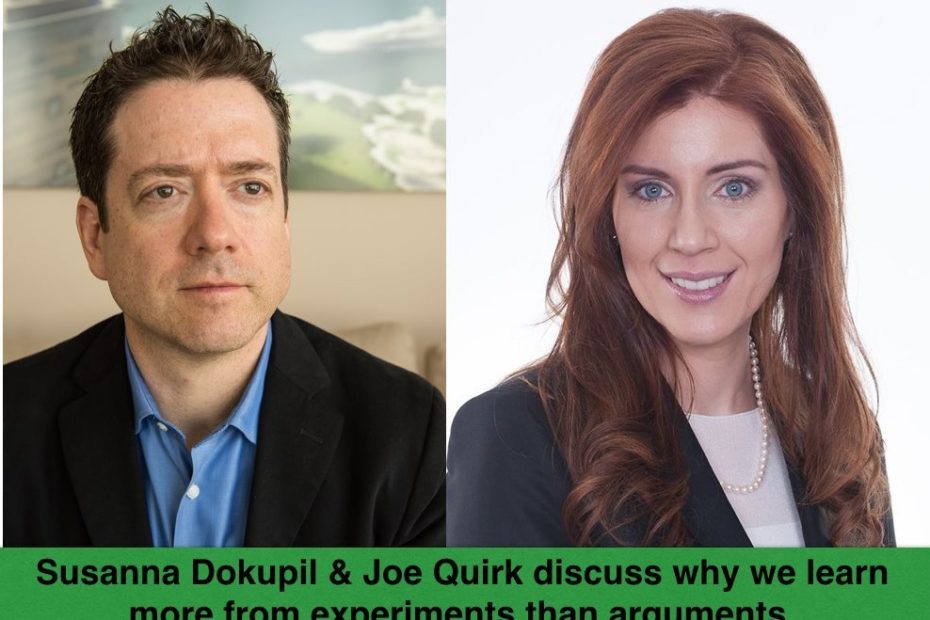 Susanna Dokupil & Joe Quirk discuss why we learn more from experiments than arguments